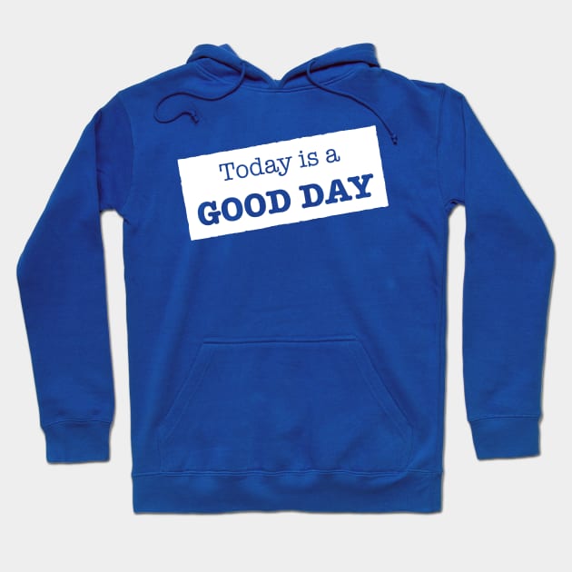 Today is a Good day Hoodie by Azizshirts